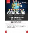 SEDUC RS - Secretaria de Estado da Educação do Estado do Rio Grande do Sul - Licenciatura Plena em Geografia: IMPRESSA - Frete grátis + E-book de bônus com Liberação Imediata